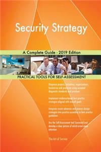 Security Strategy A Complete Guide - 2019 Edition