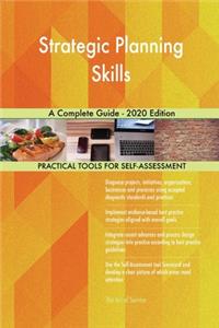 Strategic Planning Skills A Complete Guide - 2020 Edition