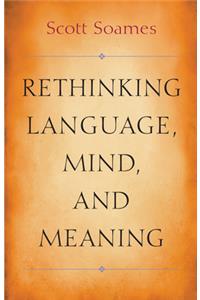 Rethinking Language, Mind, and Meaning