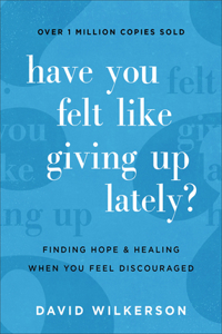 Have You Felt Like Giving Up Lately? – Finding Hope and Healing When You Feel Discouraged