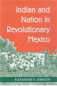 INDIAN AND NATION IN REVOLUTIONARY MEXICO