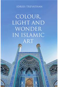 Colour, Light and Wonder in Islamic Art