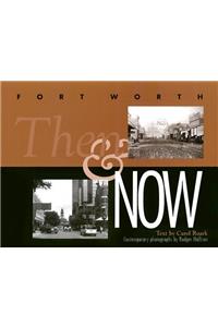 Fort Worth Then and Now