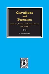 Cavaliers and Pioneers: Abstracts of Virginia Land Patents and Grants, 1623-1666.