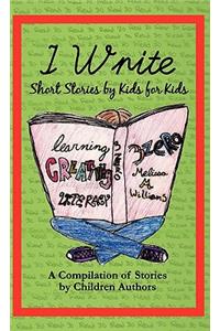 I Write Short Stories by Kids for Kids Vol. 1