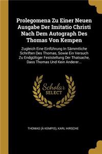 Prolegomena Zu Einer Neuen Ausgabe Der Imitatio Christi Nach Dem Autograph Des Thomas Von Kempen