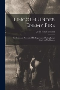 Lincoln Under Enemy Fire