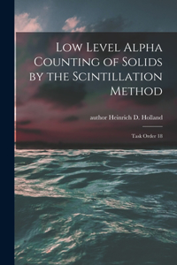 Low Level Alpha Counting of Solids by the Scintillation Method: Task Order 18
