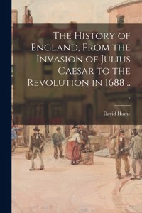 History of England, From the Invasion of Julius Caesar to the Revolution in 1688 ..; 7