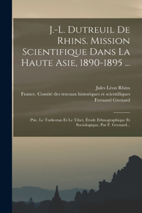 J.-l. Dutreuil De Rhins. Mission Scientifique Dans La Haute Asie, 1890-1895 ...