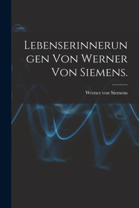 Lebenserinnerungen von Werner von Siemens.
