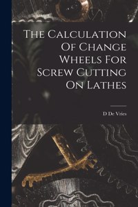 Calculation Of Change Wheels For Screw Cutting On Lathes