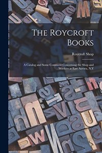 Roycroft Books; a Catalog and Some Comment Concerning the Shop and Workers at East Aurora, N.Y