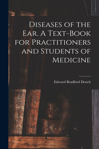 Diseases of the ear. A Text-book for Practitioners and Students of Medicine