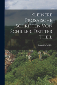 Kleinere prosaische Schriften von Schiller. Dritter Theil