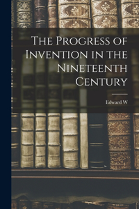Progress of Invention in the Nineteenth Century