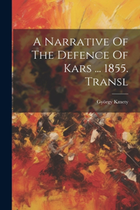 Narrative Of The Defence Of Kars ... 1855. Transl