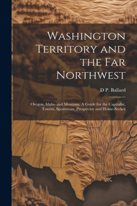 Washington Territory and the far Northwest