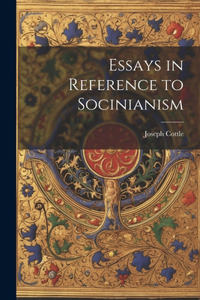 Essays in Reference to Socinianism