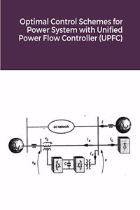 Optimal Control Schemes for Power System with Unified Power Flow Controller (UPFC)