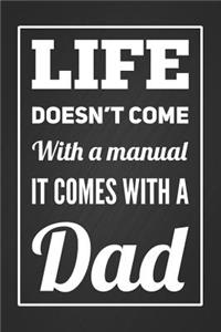 Life Doesn't Come With A Manual, It Comes With A Dad