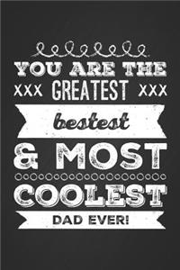 You Are The Greatest, Bestest & Most Coolest Dad Ever!