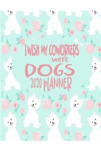 I wish My Coworkers Were Dogs - 2020 Planner