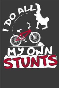 I Do All My Own Stunts: 120 Seiten (6x9 Zoll) Blanko Notizbuch für Stuntman Freunde I Mountainbike Leeres Notizheft I Fahrrad Zeichenbuch I Downhill Skizzenbuch