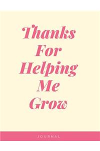 Thanks For Helping Me Grow Notebook Journal