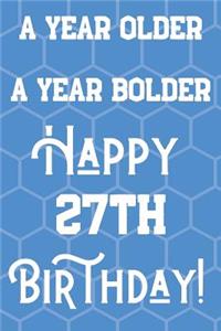 A Year Older A Year Bolder Happy 27th Birthday