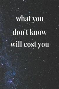What You Don't Know Will Cost You