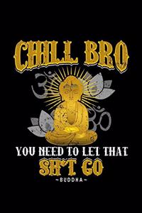 Chill Bro Shi*t Go