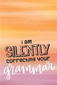 I Am Silently Correcting Your Grammar