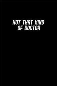 Not that kind of doctor