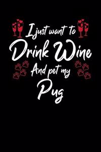 I Just Wanna Drink Wine And Pet My Pug