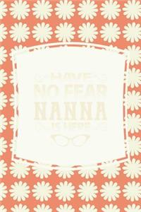 Have No Fear Nanna Is Here