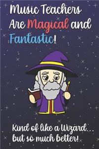 Music Teachers Are Magical and Fantastic! Kind of Like A Wizard, But So Much Better!