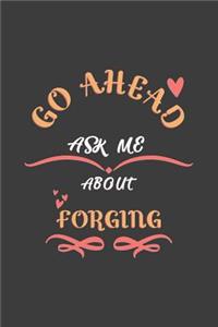Go Ahead Ask Me About Forging