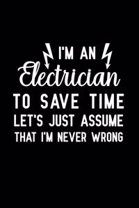 I'm An Electrician to save time let's just assume that i'm never wrong