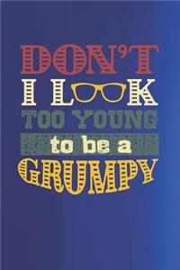 Don't I Look Too Young To Be A Grumpy