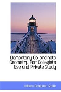 Elementary Co-Ordinate Geometry for Collegiate Use and Private Study