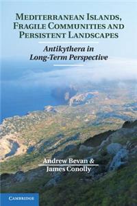 Mediterranean Islands, Fragile Communities and Persistent Landscapes: Antikythera in Long-Term Perspective