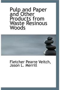 Pulp and Paper and Other Products from Waste Resinous Woods