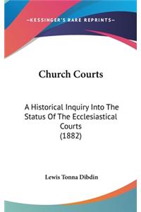 Church Courts: A Historical Inquiry Into the Status of the Ecclesiastical Courts (1882)