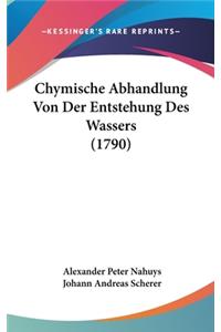 Chymische Abhandlung Von Der Entstehung Des Wassers (1790)