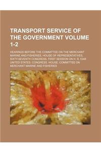 Transport Service of the Government Volume 1-2; Hearings Before the Committee on the Merchant Marine and Fisheries, House of Representatives, Sixty-Seventh Congress, First Session on H. R. 5348