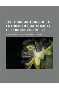 The Transactions of the Entomological Society of London Volume 23