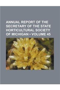 Annual Report of the Secretary of the State Horticultural Society of Michigan (Volume 45)
