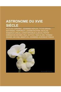 Astronome Du Xvie Siecle: Nicolas Copernic, Johannes Kepler, Tycho Brahe, Nathanael Tarporley, Johann Richter, Nicolas Raimarus Ursus