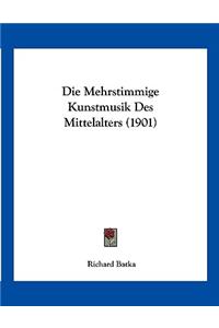 Die Mehrstimmige Kunstmusik Des Mittelalters (1901)